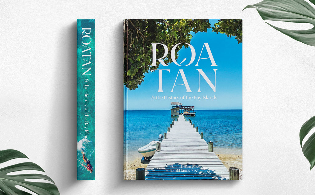 ROATÁN & the History of the Bay Islands - Roatan Book